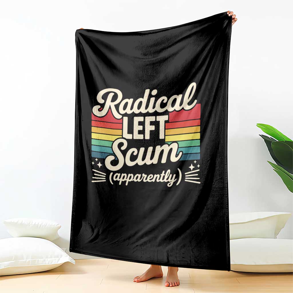Funny Radical Left Scum Apparently Throw Blanket Retro Political Humor - Wonder Print Shop