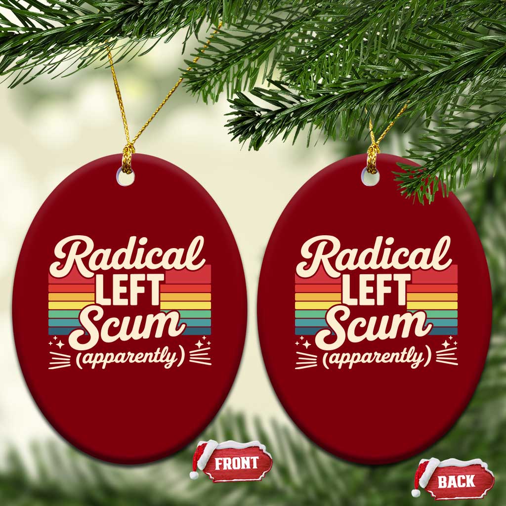 Funny Radical Left Scum Apparently Ceramic Ornament Retro Political Humor - Wonder Print Shop