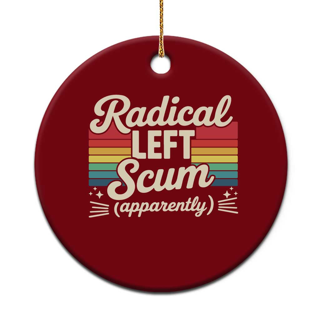 Funny Radical Left Scum Apparently Ceramic Ornament Retro Political Humor - Wonder Print Shop