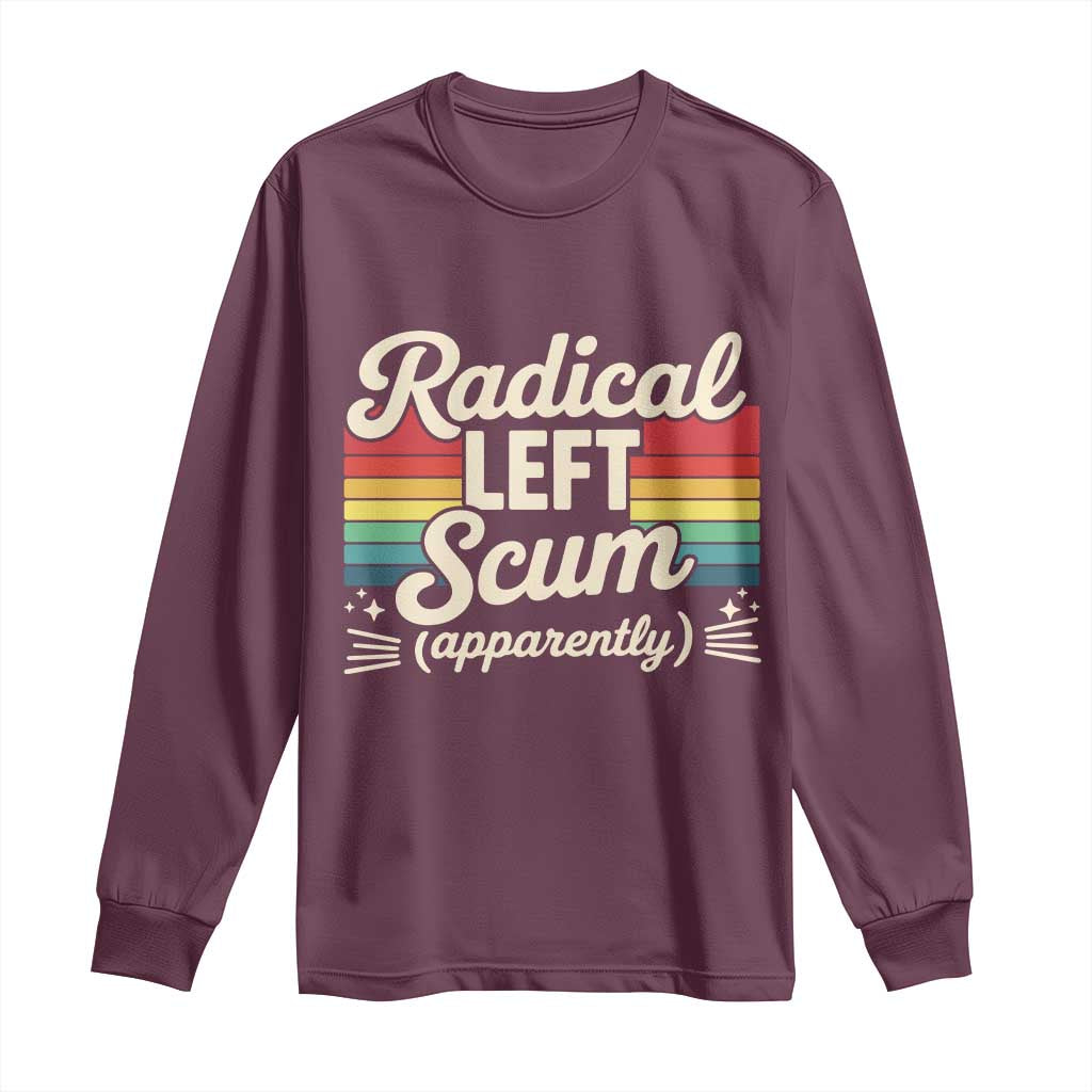 Funny Radical Left Scum Apparently Long Sleeve Shirt Retro Political Humor - Wonder Print Shop