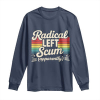 Funny Radical Left Scum Apparently Long Sleeve Shirt Retro Political Humor - Wonder Print Shop