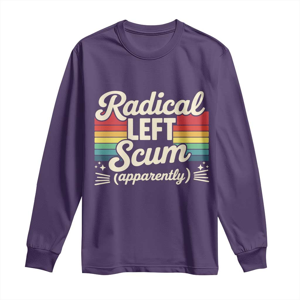 Funny Radical Left Scum Apparently Long Sleeve Shirt Retro Political Humor - Wonder Print Shop