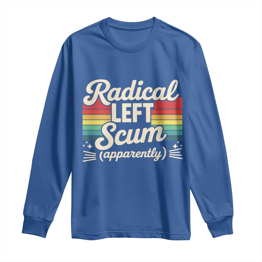 Funny Radical Left Scum Apparently Long Sleeve Shirt Retro Political Humor - Wonder Print Shop