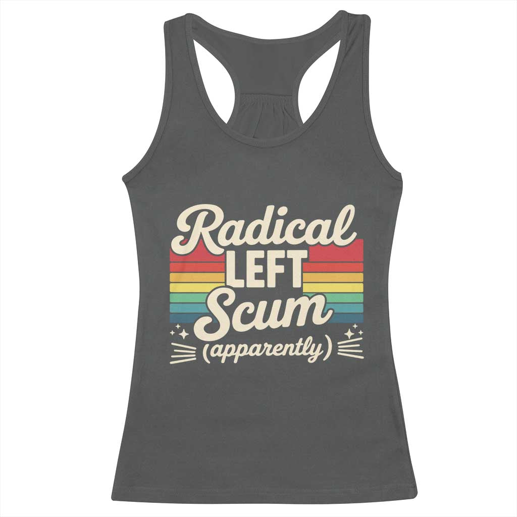 Funny Radical Left Scum Apparently Racerback Tank Top Retro Political Humor - Wonder Print Shop