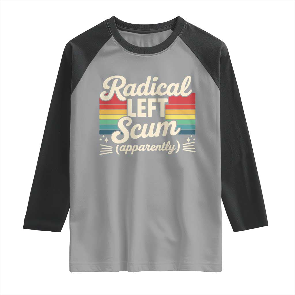 Funny Radical Left Scum Apparently Raglan Shirt Retro Political Humor - Wonder Print Shop