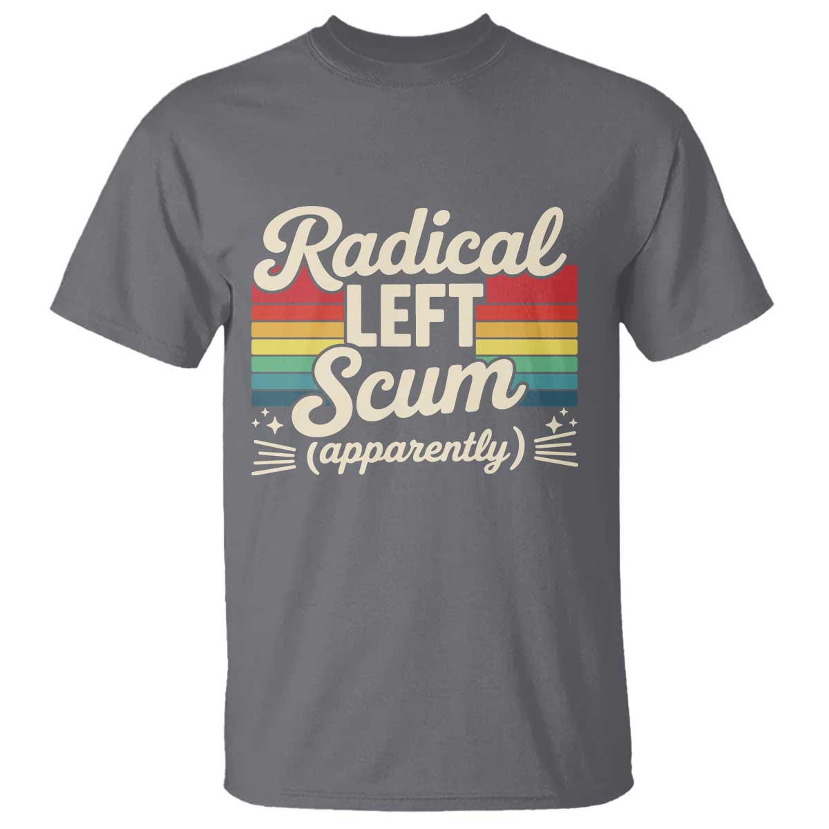 Funny Radical Left Scum Apparently T Shirt Retro Political Humor - Wonder Print Shop