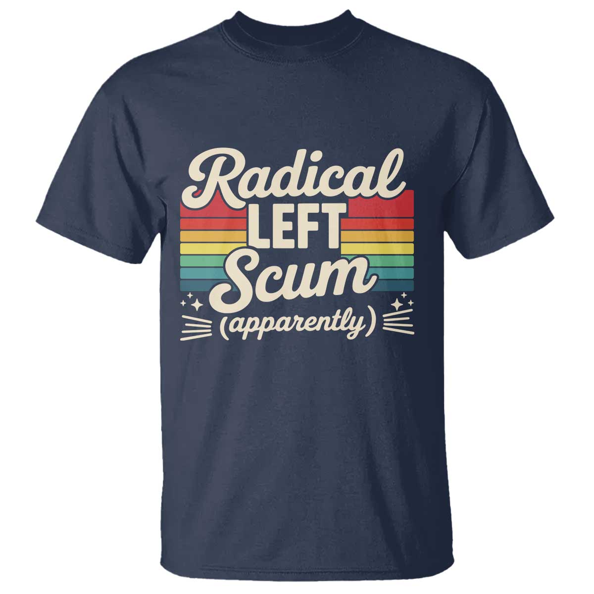 Funny Radical Left Scum Apparently T Shirt Retro Political Humor - Wonder Print Shop