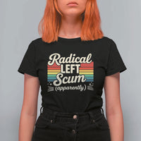 Funny Radical Left Scum Apparently T Shirt For Women Retro Political Humor - Wonder Print Shop