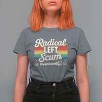 Funny Radical Left Scum Apparently T Shirt For Women Retro Political Humor - Wonder Print Shop