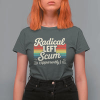 Funny Radical Left Scum Apparently T Shirt For Women Retro Political Humor - Wonder Print Shop