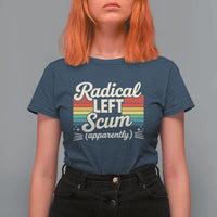 Funny Radical Left Scum Apparently T Shirt For Women Retro Political Humor - Wonder Print Shop