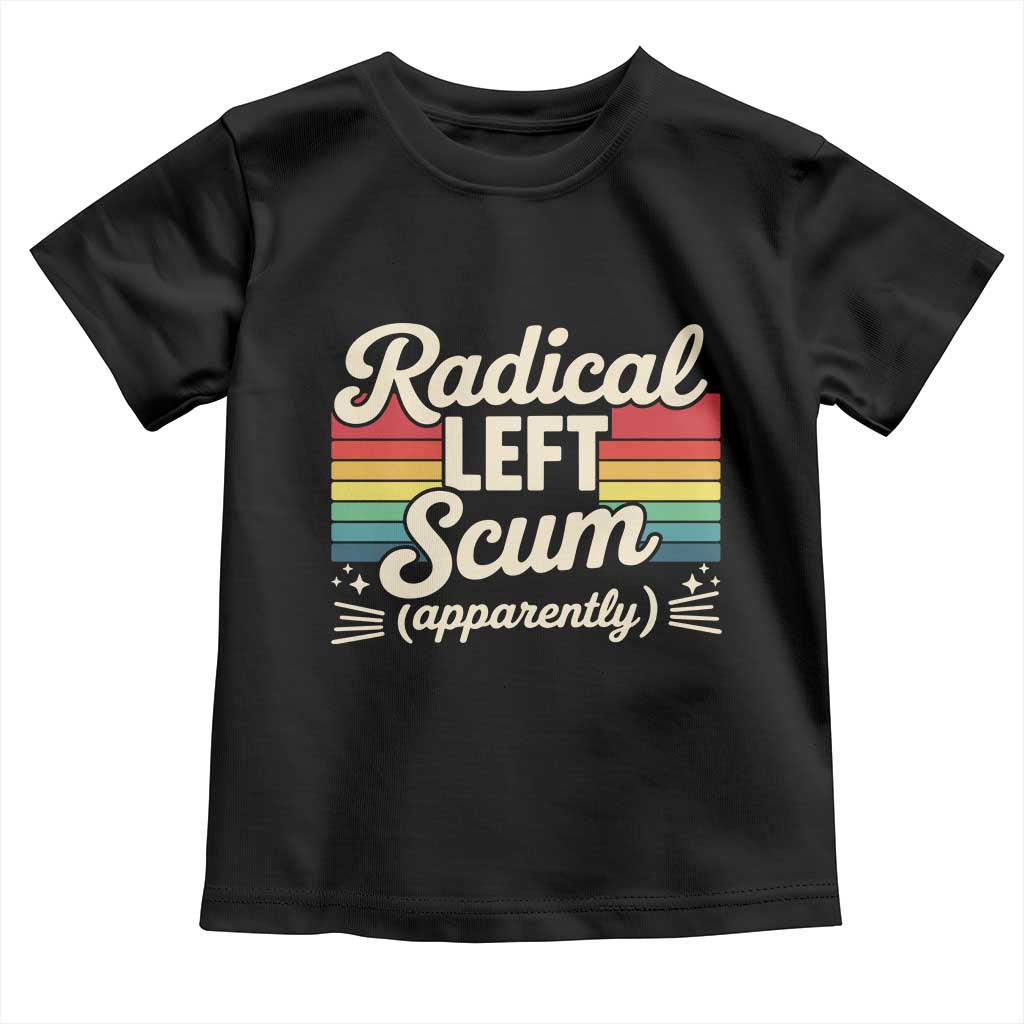 Funny Radical Left Scum Apparently Toddler T Shirt Retro Political Humor - Wonder Print Shop