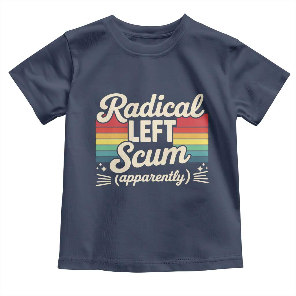 Funny Radical Left Scum Apparently Toddler T Shirt Retro Political Humor - Wonder Print Shop