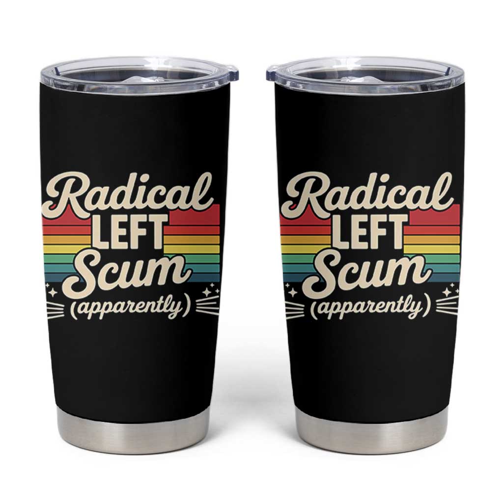 Funny Radical Left Scum Apparently Tumbler Cup Retro Political Humor - Wonder Print Shop