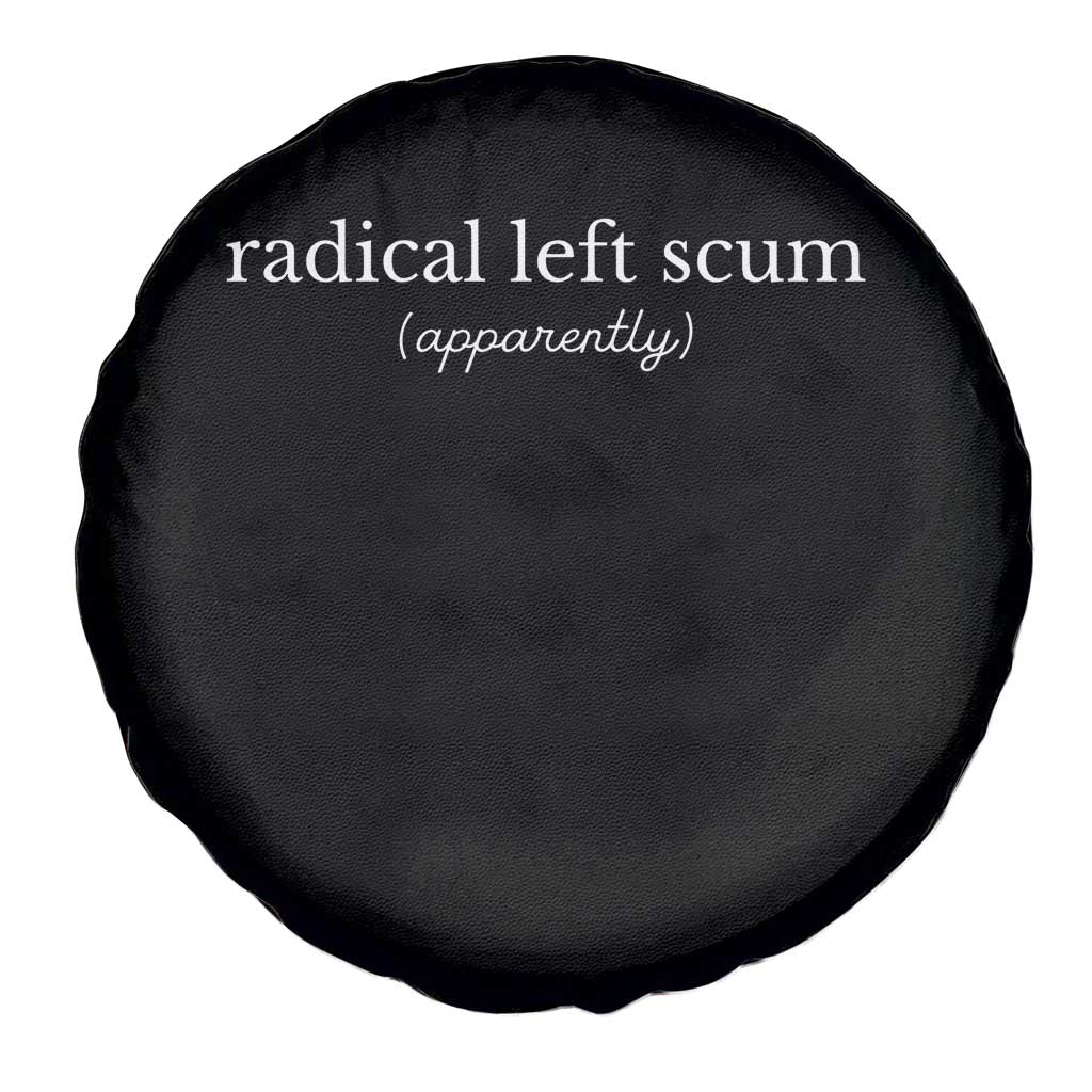 Radical Left Scum Apparently Spare Tire Cover Minimalist Political Humor Satire - Wonder Print Shop