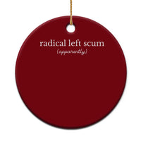 Radical Left Scum Apparently Ceramic Ornament Minimalist Political Humor Satire - Wonder Print Shop