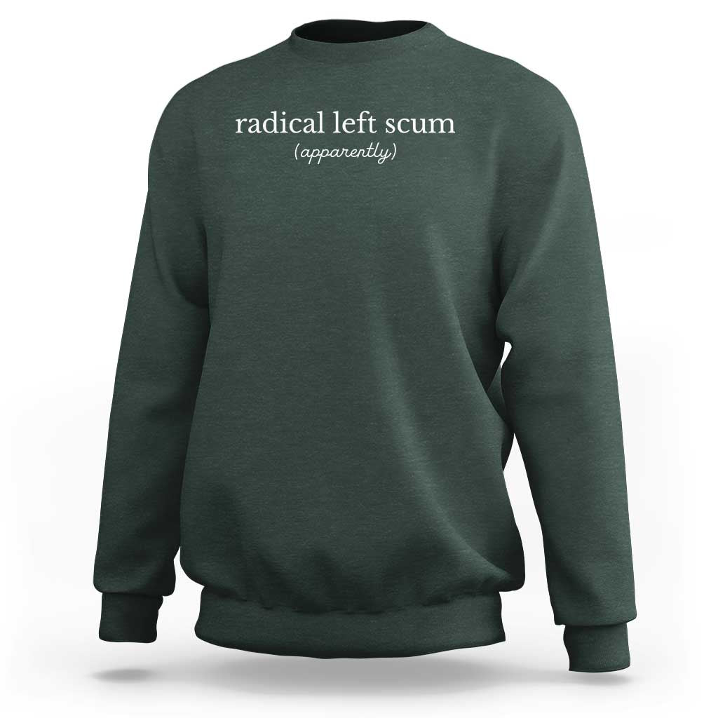 Radical Left Scum Apparently Sweatshirt Minimalist Political Humor Satire - Wonder Print Shop