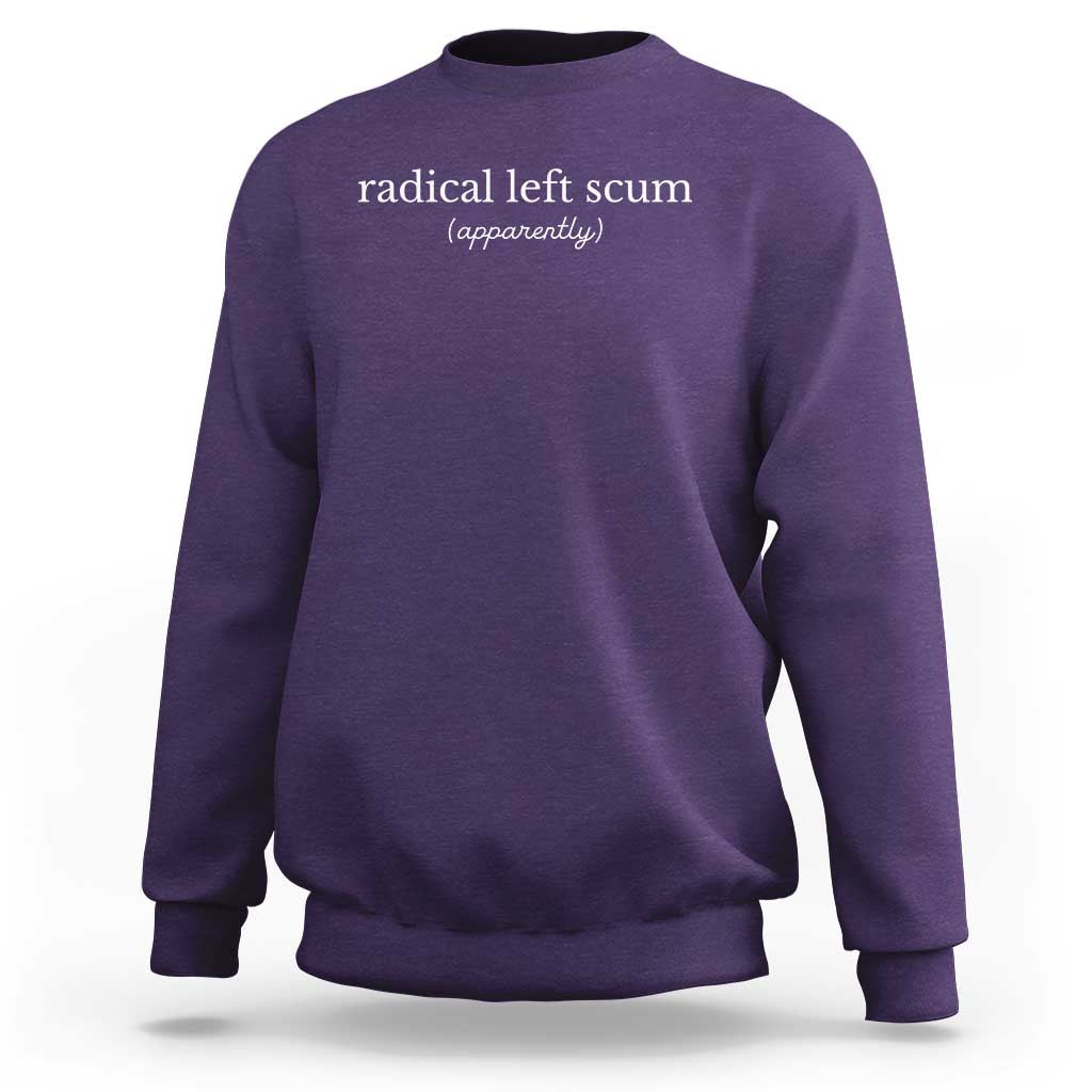 Radical Left Scum Apparently Sweatshirt Minimalist Political Humor Satire - Wonder Print Shop