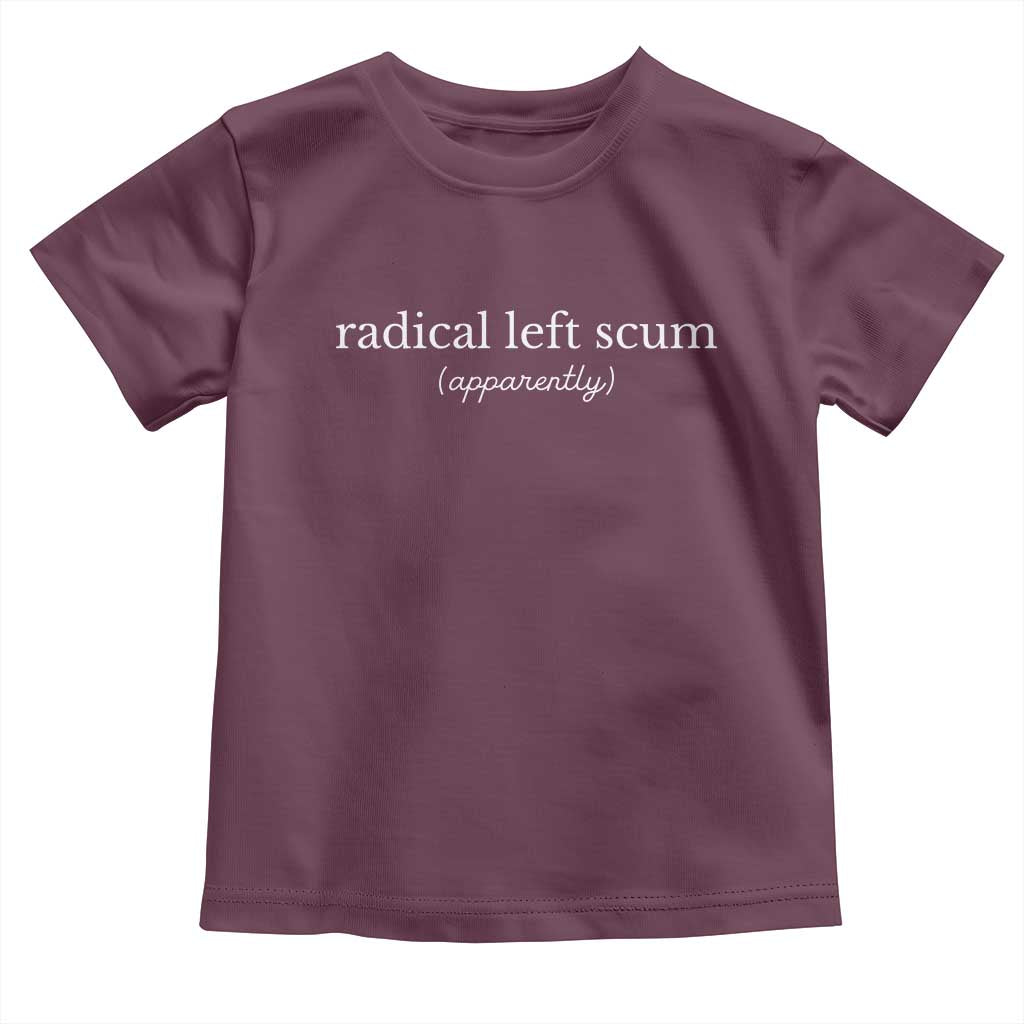 Radical Left Scum Apparently Toddler T Shirt Minimalist Political Humor Satire - Wonder Print Shop