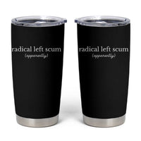 Radical Left Scum Apparently Tumbler Cup Minimalist Political Humor Satire - Wonder Print Shop