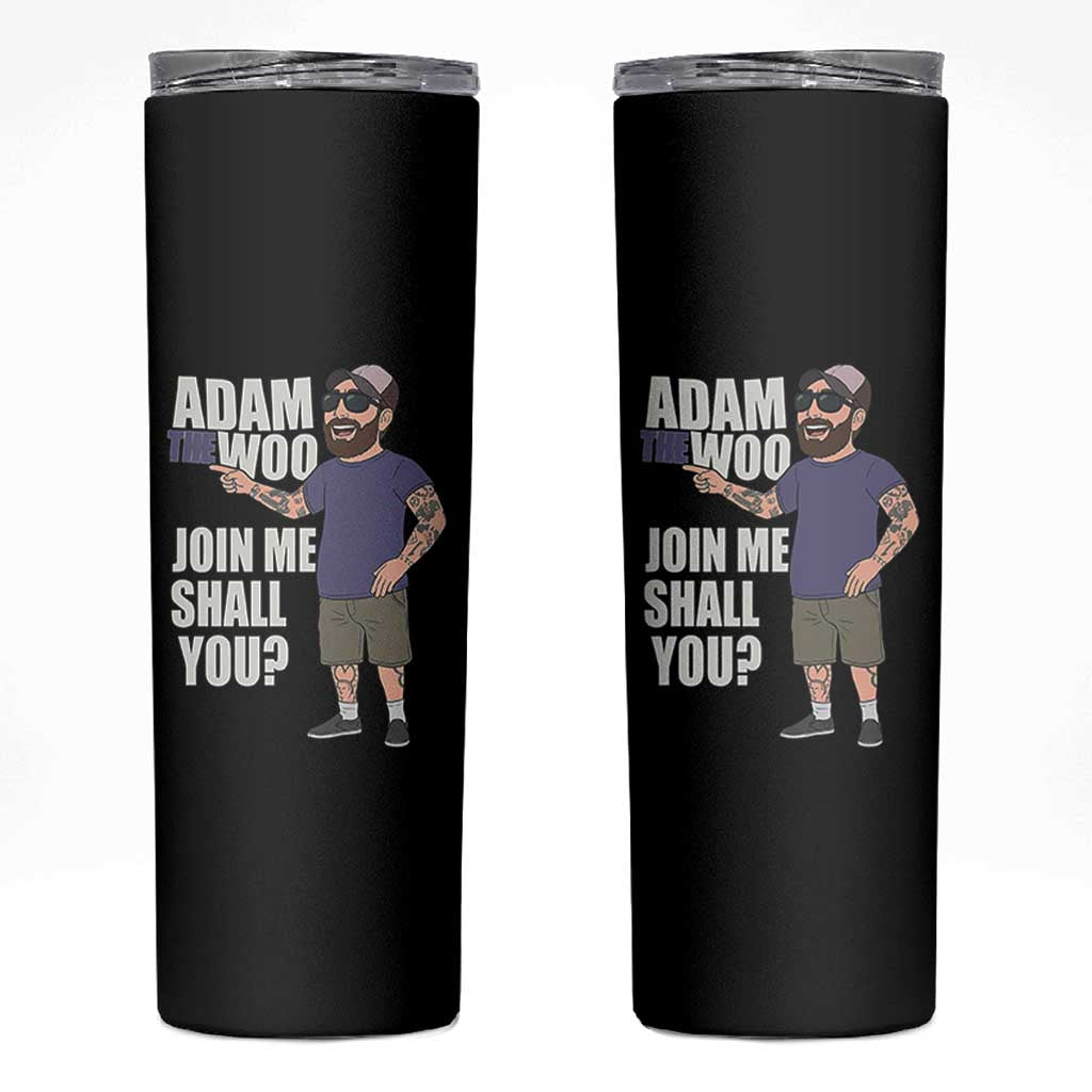 Adam Inspired Graphic Skinny Tumbler The Woo Memorial Tribute Join Me Shall You - Wonder Print Shop