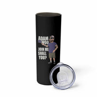 Adam Inspired Graphic Skinny Tumbler The Woo Memorial Tribute Join Me Shall You - Wonder Print Shop