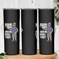 Adam Inspired Graphic Skinny Tumbler The Woo Memorial Tribute Join Me Shall You - Wonder Print Shop