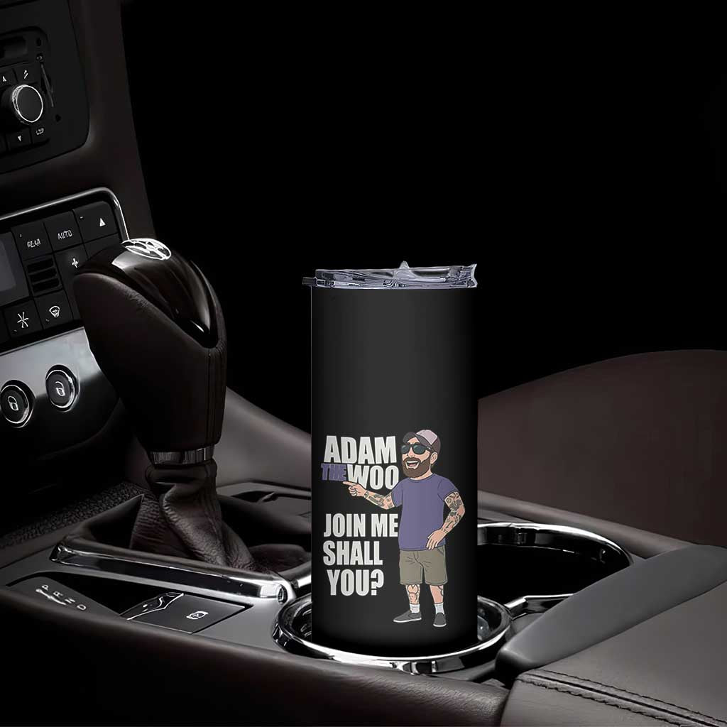 Adam Inspired Graphic Skinny Tumbler The Woo Memorial Tribute Join Me Shall You - Wonder Print Shop