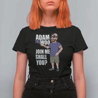 Adam Inspired Graphic T Shirt For Women The Woo Memorial Tribute Join Me Shall You - Wonder Print Shop