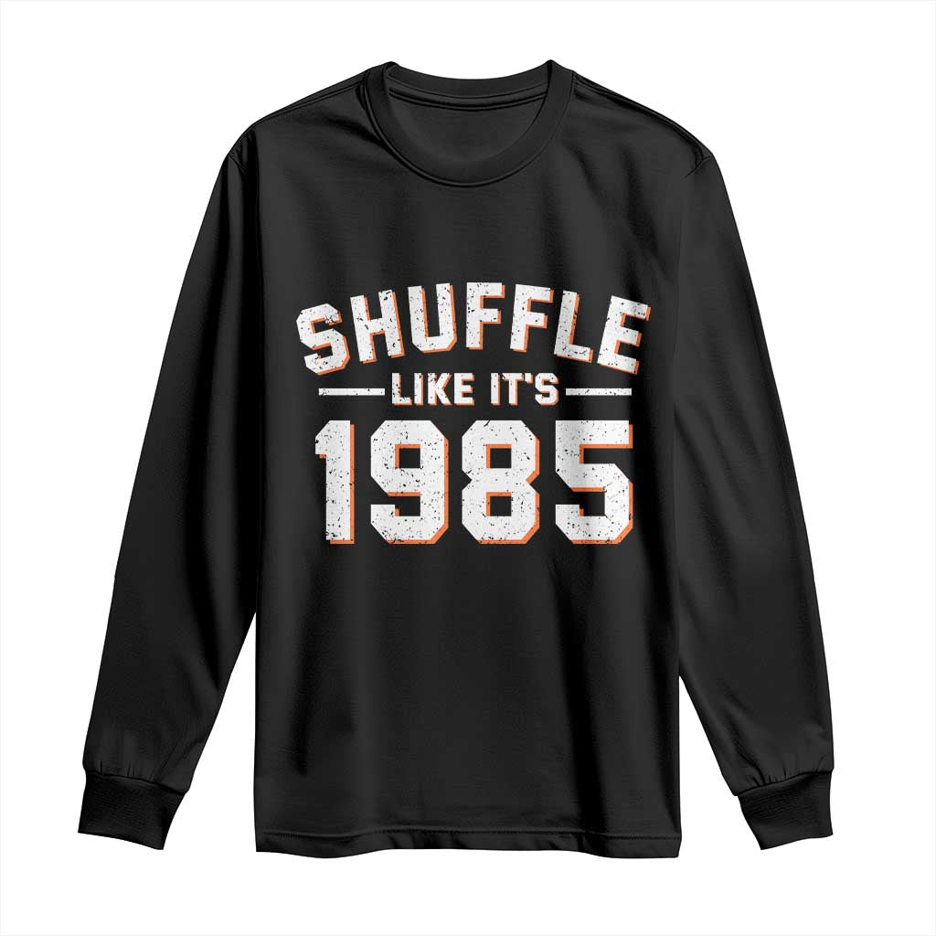 Shuffle Like It’s 1985 Long Sleeve Shirt Retro Championship Celebrated - Wonder Print Shop