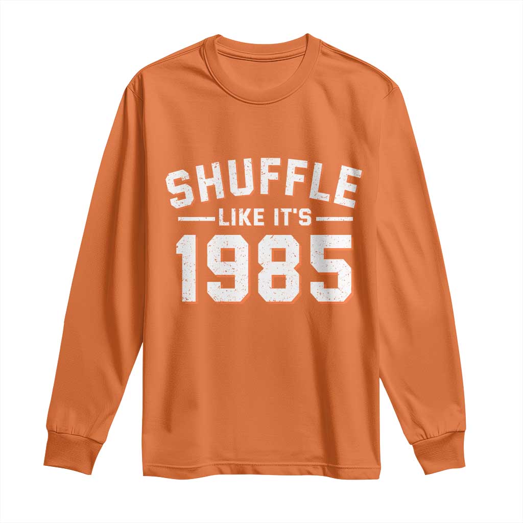 Shuffle Like It’s 1985 Long Sleeve Shirt Retro Championship Celebrated - Wonder Print Shop