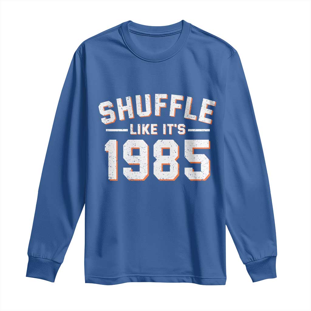 Shuffle Like It’s 1985 Long Sleeve Shirt Retro Championship Celebrated - Wonder Print Shop