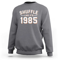 Shuffle Like It’s 1985 Sweatshirt Retro Championship Celebrated - Wonder Print Shop