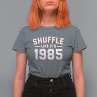 Shuffle Like It’s 1985 T Shirt For Women Retro Championship Celebrated - Wonder Print Shop