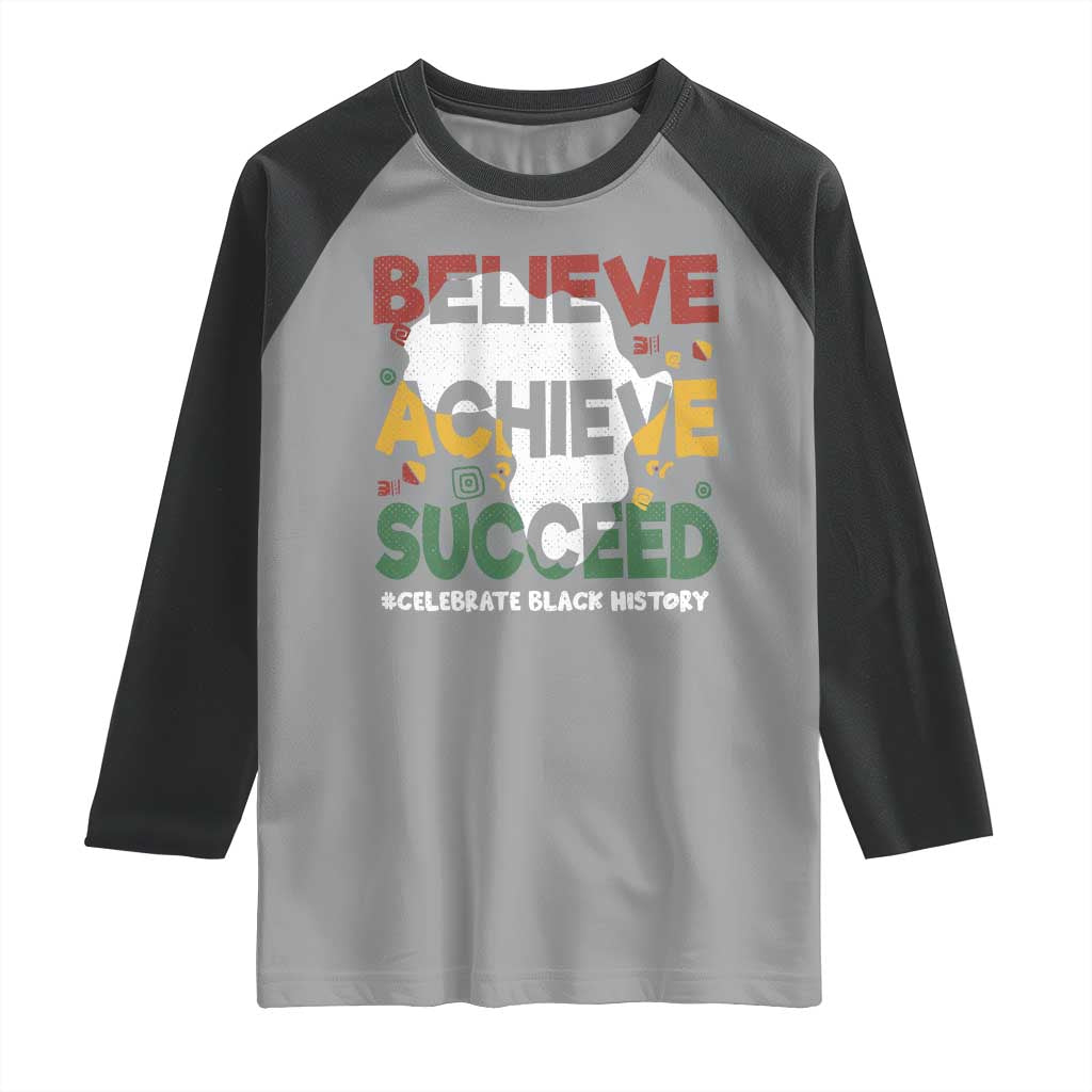 Celebrate Black History Month Raglan Shirt Believe Achieve Succeed Black and Proud BHM
