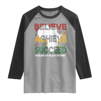 Celebrate Black History Month Raglan Shirt Believe Achieve Succeed Black and Proud BHM