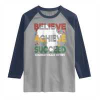Celebrate Black History Month Raglan Shirt Believe Achieve Succeed Black and Proud BHM