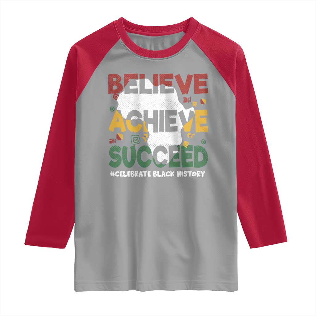 Celebrate Black History Month Raglan Shirt Believe Achieve Succeed Black and Proud BHM