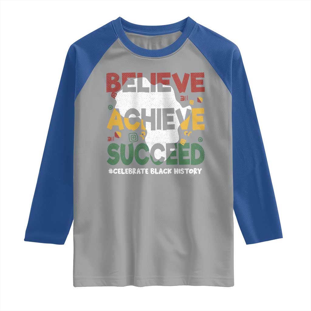 Celebrate Black History Month Raglan Shirt Believe Achieve Succeed Black and Proud BHM