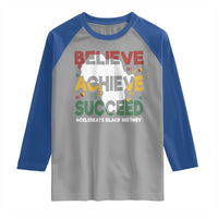 Celebrate Black History Month Raglan Shirt Believe Achieve Succeed Black and Proud BHM