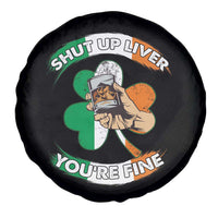 Funny St Patricks Day Spare Tire Cover Shut Up Liver You're Fine Drinking Team Squad