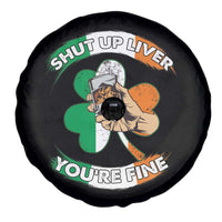 Funny St Patricks Day Spare Tire Cover Shut Up Liver You're Fine Drinking Team Squad