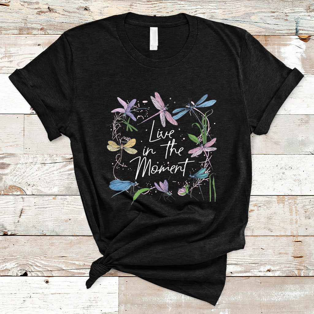 Live In Moment Inspirational Quote Dragonfly Lover T-shirt, Dragonflies, Floral Tee, Dragonfly Gift, Insect Lover Shirt, Springtime Shirt T-Shirt - Wonder Print Shop
