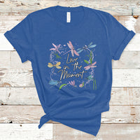 Live In Moment Inspirational Quote Dragonfly Lover T-shirt, Dragonflies, Floral Tee, Dragonfly Gift, Insect Lover Shirt, Springtime Shirt T-Shirt - Wonder Print Shop