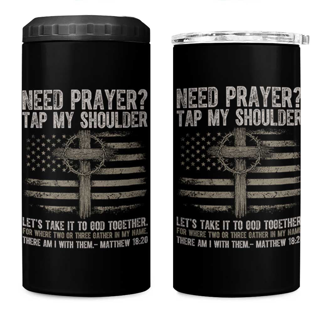 Need Prayer Tap My Shoulder Christian Patriotic 4 in 1 Can Cooler Tumbler American Flag Cross Crown of Thorns Matthew 18:20
