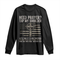 Need Prayer Tap My Shoulder Christian Patriotic Long Sleeve Shirt American Flag Cross Crown of Thorns Matthew 18:20