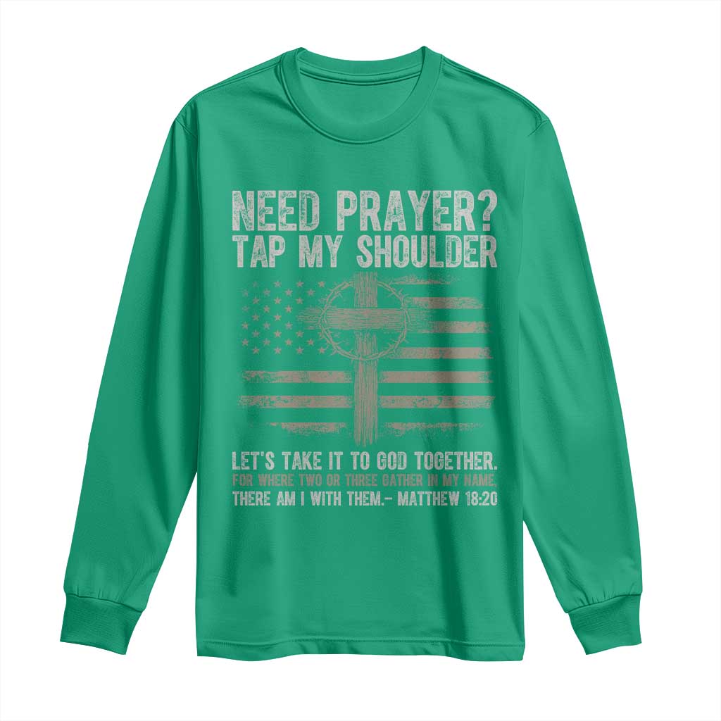 Need Prayer Tap My Shoulder Christian Patriotic Long Sleeve Shirt American Flag Cross Crown of Thorns Matthew 18:20