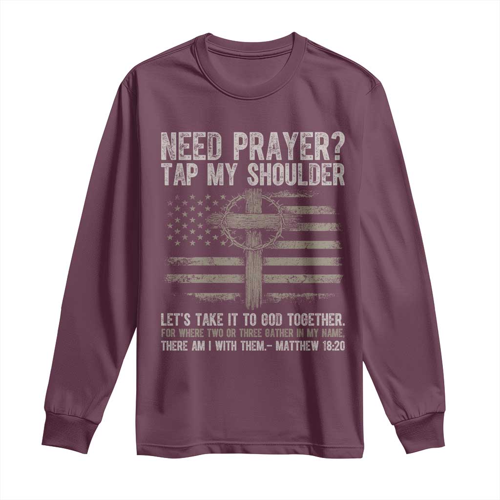 Need Prayer Tap My Shoulder Christian Patriotic Long Sleeve Shirt American Flag Cross Crown of Thorns Matthew 18:20