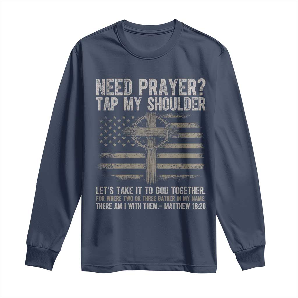 Need Prayer Tap My Shoulder Christian Patriotic Long Sleeve Shirt American Flag Cross Crown of Thorns Matthew 18:20