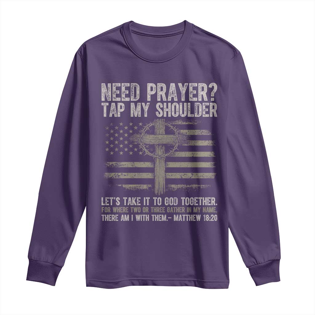 Need Prayer Tap My Shoulder Christian Patriotic Long Sleeve Shirt American Flag Cross Crown of Thorns Matthew 18:20